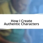 How I Create Authentic Characters