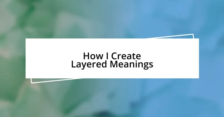 How I Create Layered Meanings