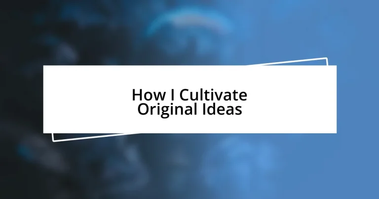 How I Cultivate Original Ideas