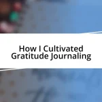 How I Cultivated Gratitude Journaling