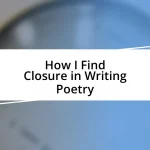 How I Find Closure in Writing Poetry