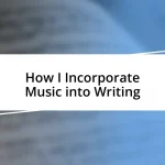 How I Incorporate Music into Writing