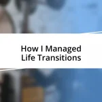 How I Managed Life Transitions