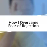 How I Overcame Fear of Rejection