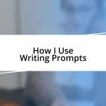 How I Use Writing Prompts