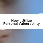 How I Utilize Personal Vulnerability