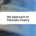 My Approach to Thematic Poetry