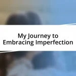 My Journey to Embracing Imperfection