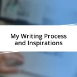 My Writing Process and Inspirations