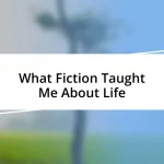 What Fiction Taught Me About Life