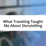 What Traveling Taught Me About Storytelling