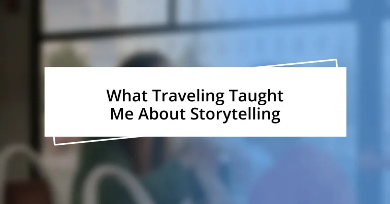 What Traveling Taught Me About Storytelling