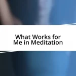 What Works for Me in Meditation