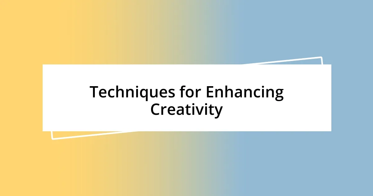 Techniques for Enhancing Creativity