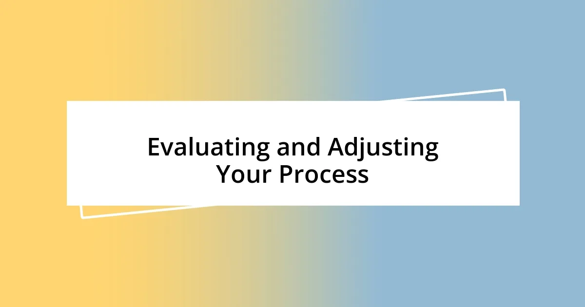 Evaluating and Adjusting Your Process