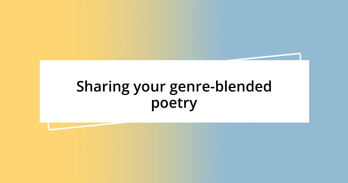 Sharing your genre-blended poetry