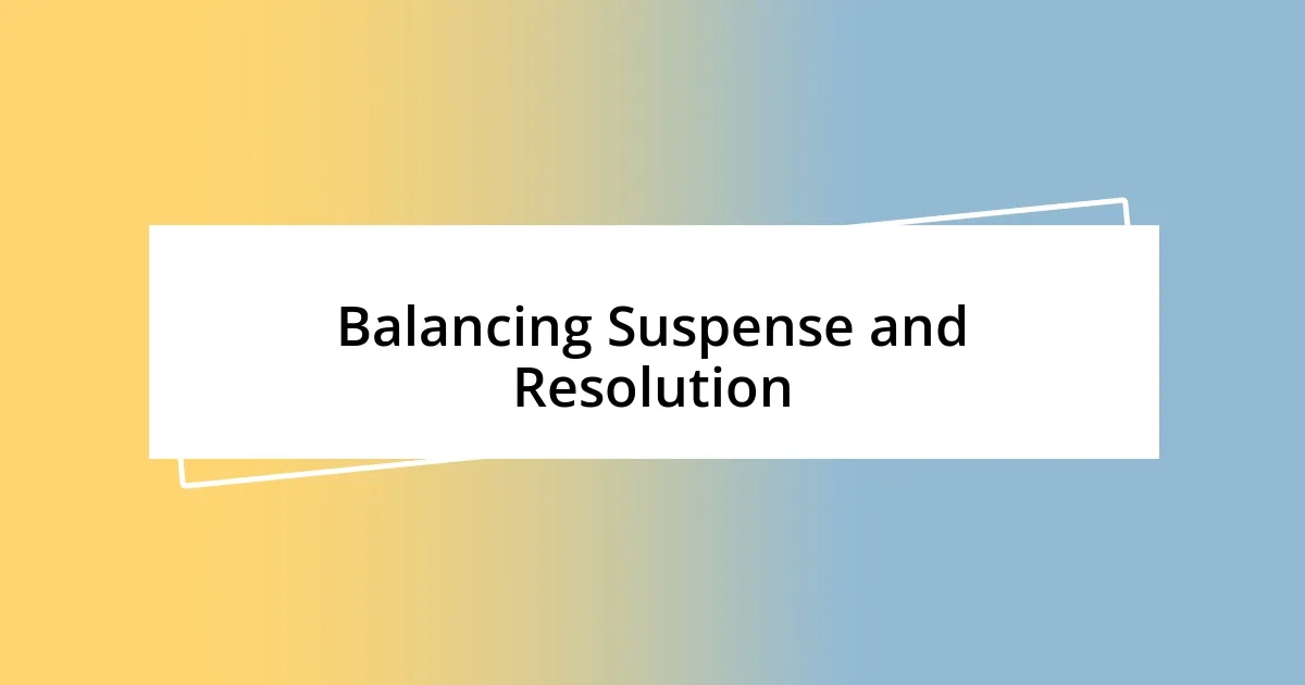 Balancing Suspense and Resolution