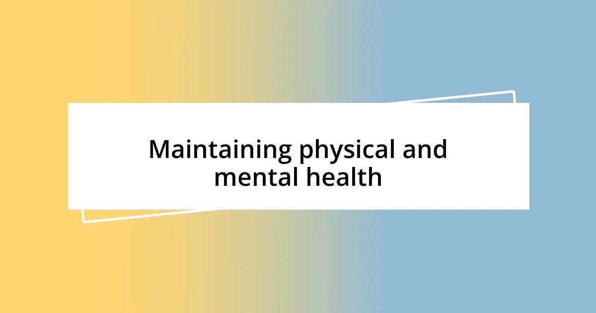 Maintaining physical and mental health