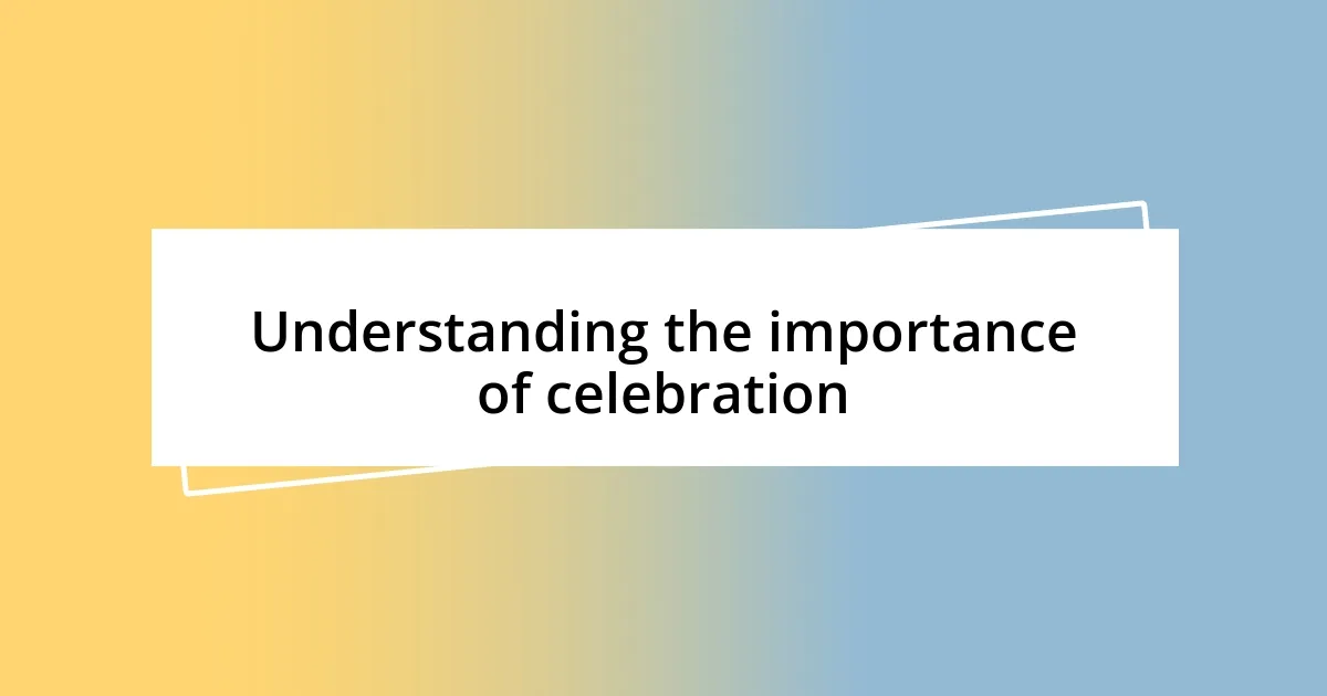 Understanding the importance of celebration