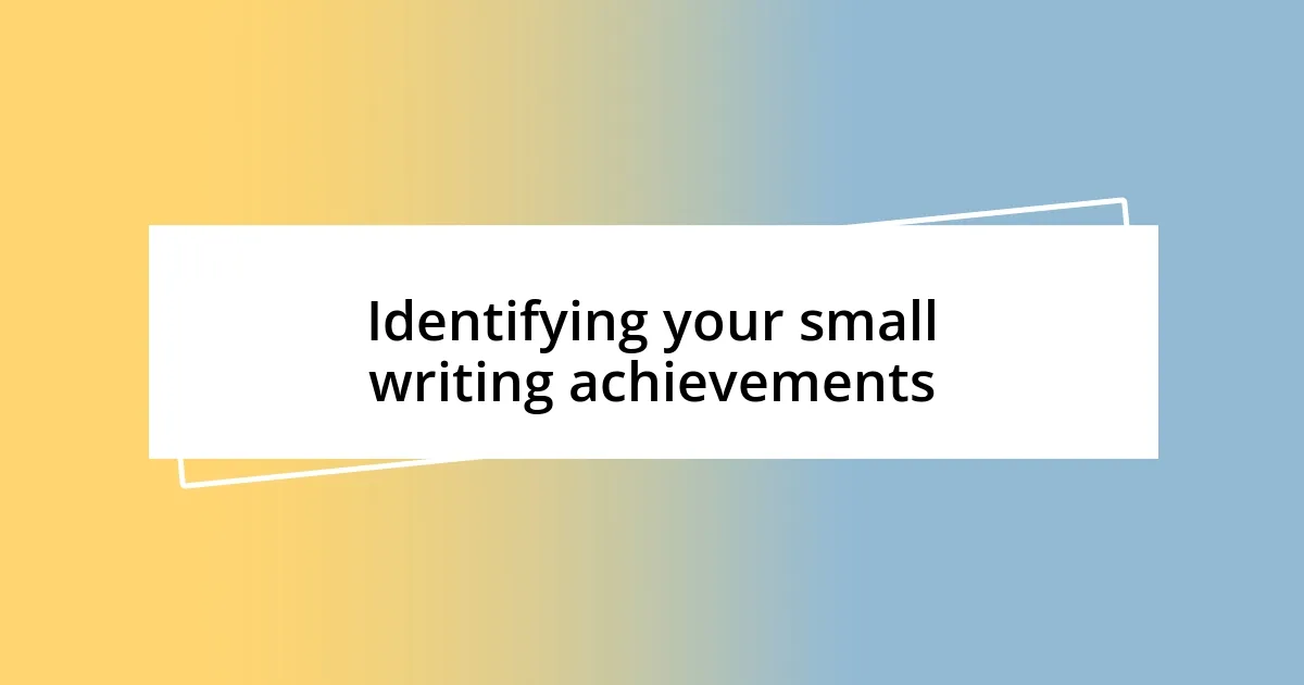 Identifying your small writing achievements