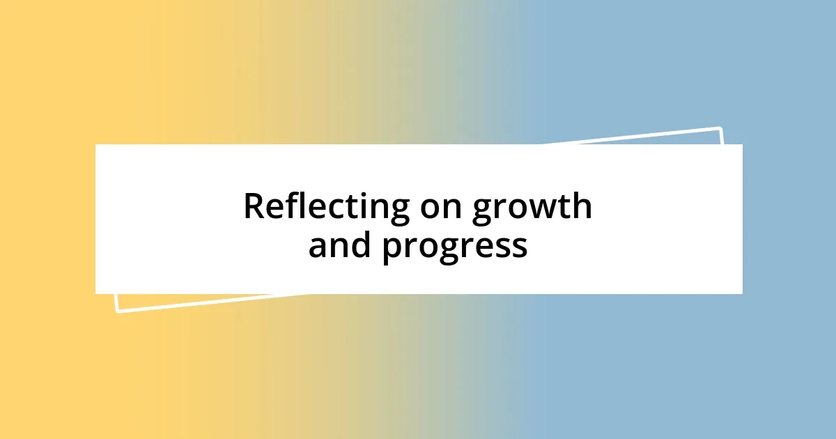 Reflecting on growth and progress