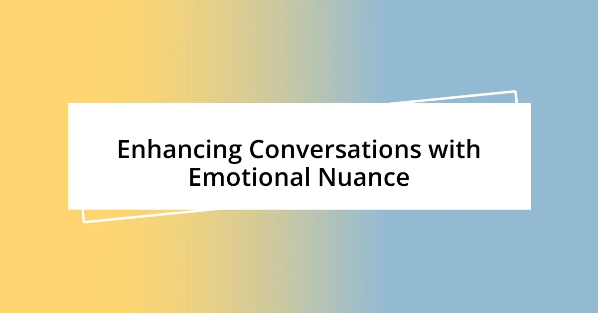 Enhancing Conversations with Emotional Nuance