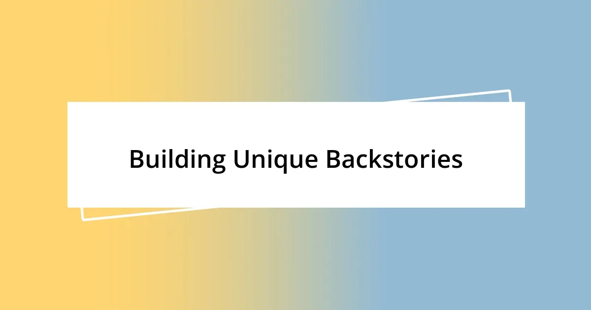 Building Unique Backstories