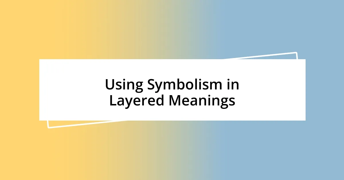 Using Symbolism in Layered Meanings