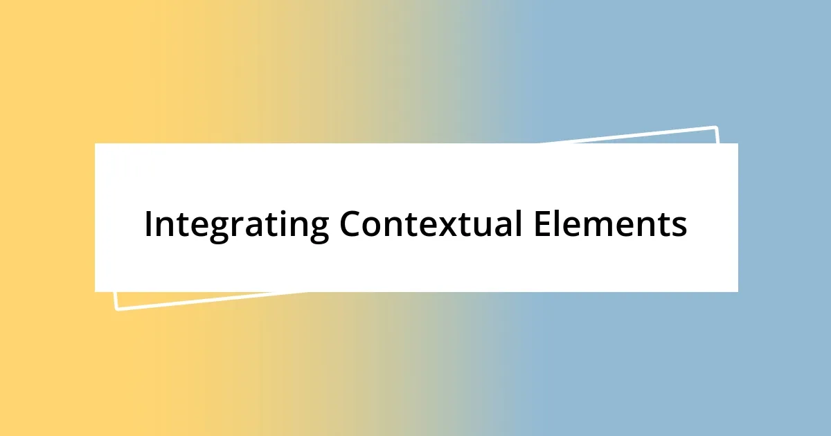 Integrating Contextual Elements