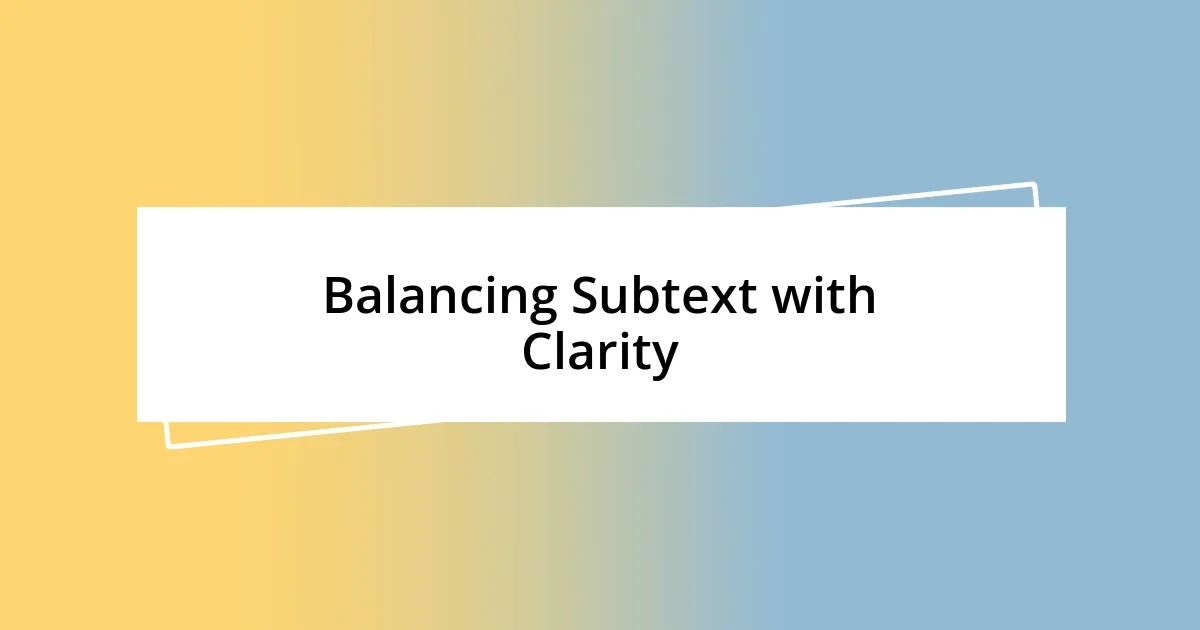 Balancing Subtext with Clarity