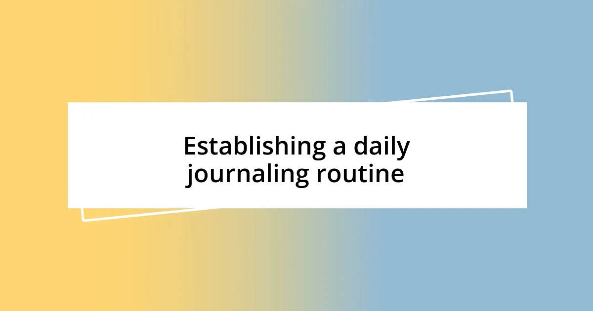 Establishing a daily journaling routine