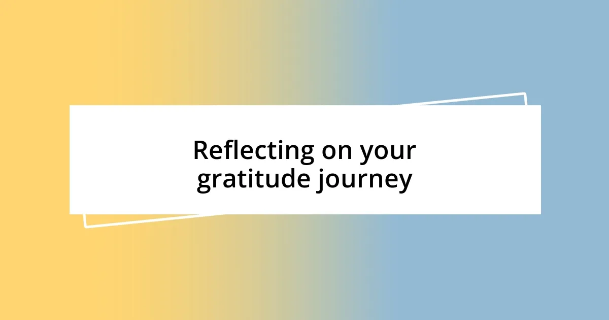 Reflecting on your gratitude journey