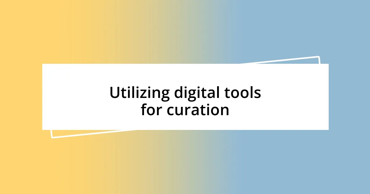 Utilizing digital tools for curation