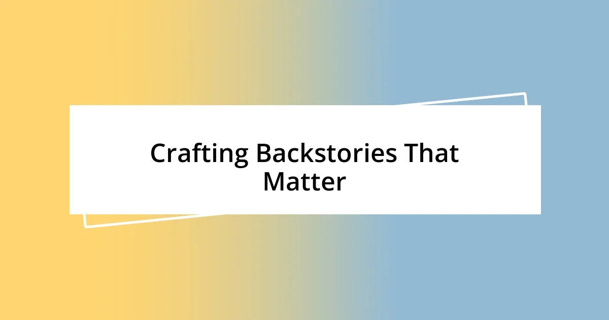 Crafting Backstories That Matter