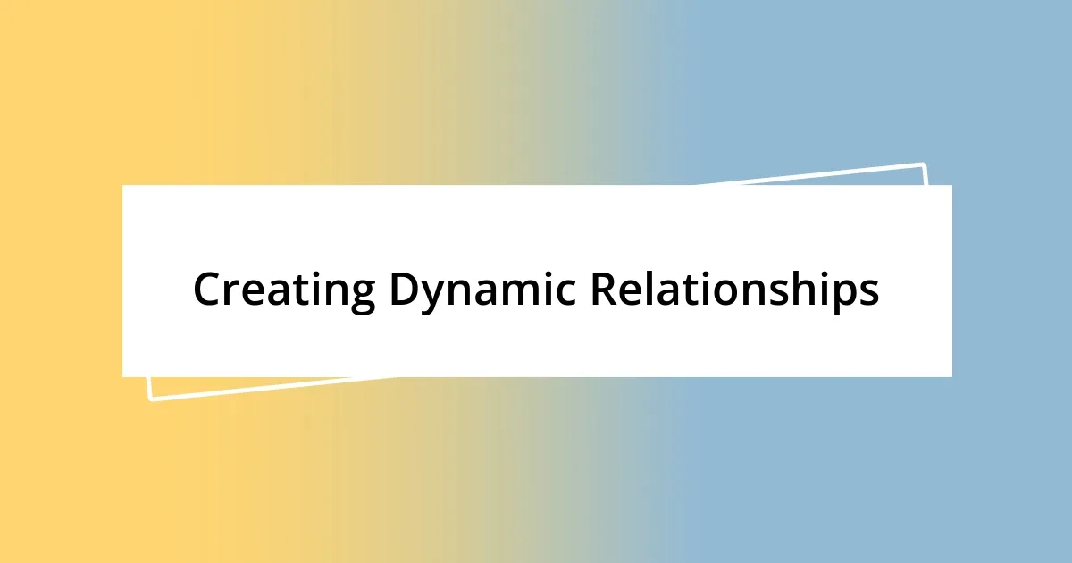 Creating Dynamic Relationships