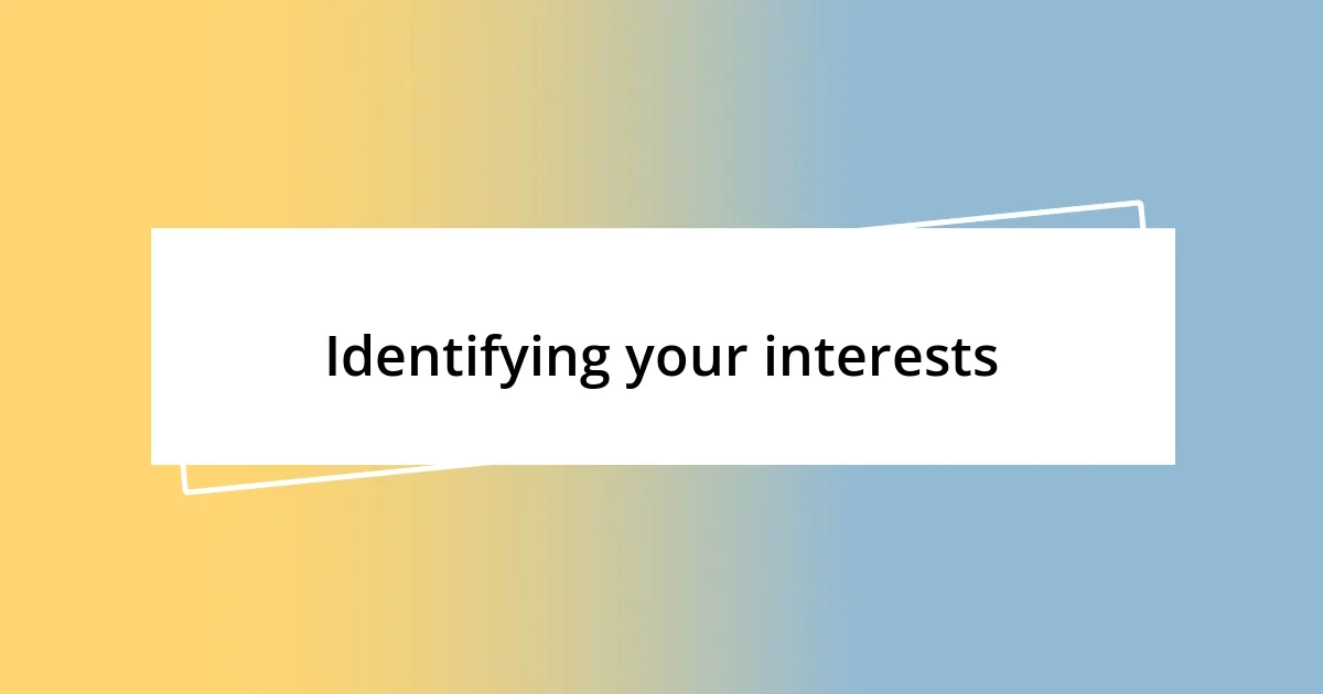 Identifying your interests