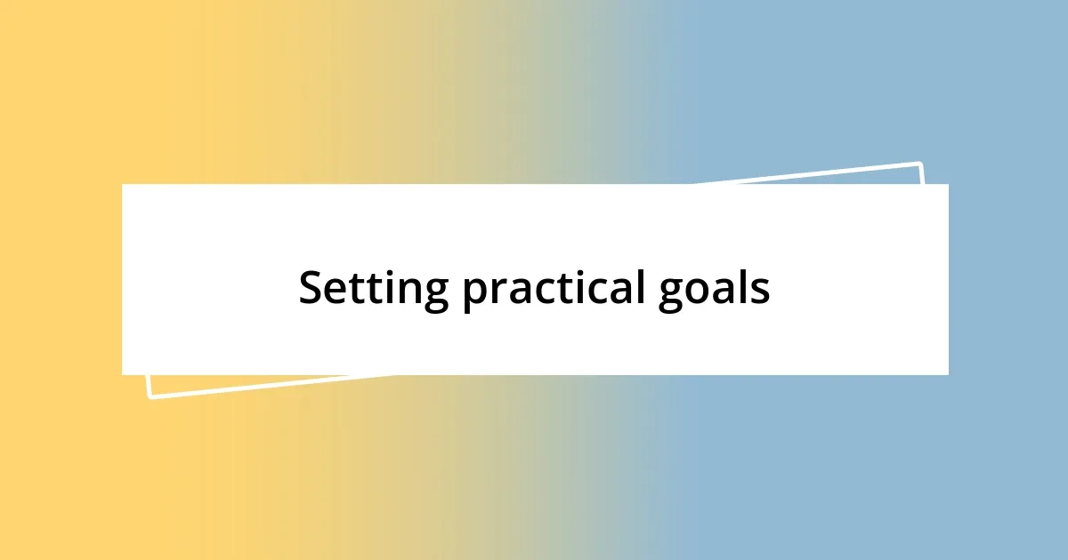 Setting practical goals