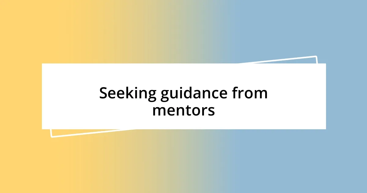 Seeking guidance from mentors