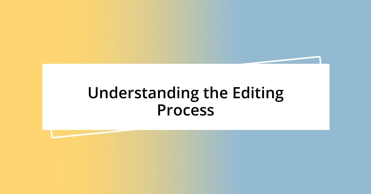 Understanding the Editing Process