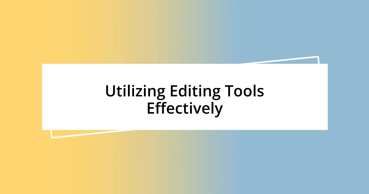 Utilizing Editing Tools Effectively