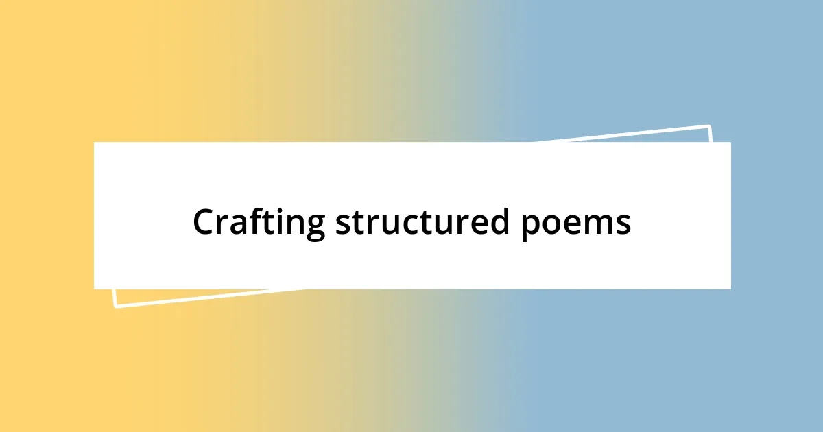 Crafting structured poems