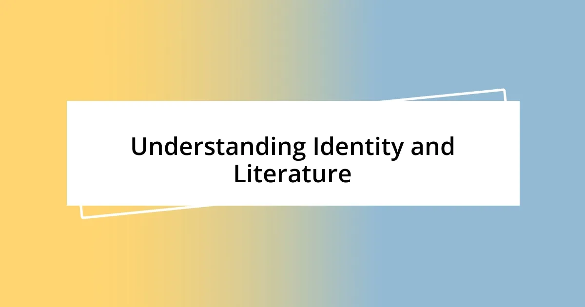 Understanding Identity and Literature