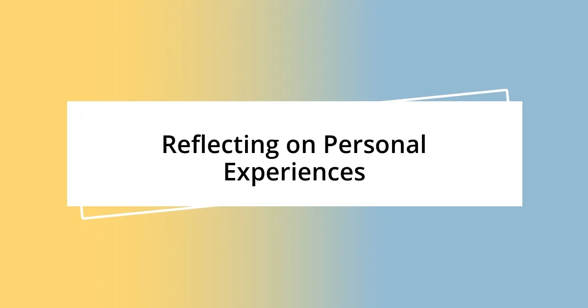 Reflecting on Personal Experiences