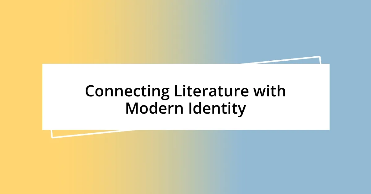 Connecting Literature with Modern Identity