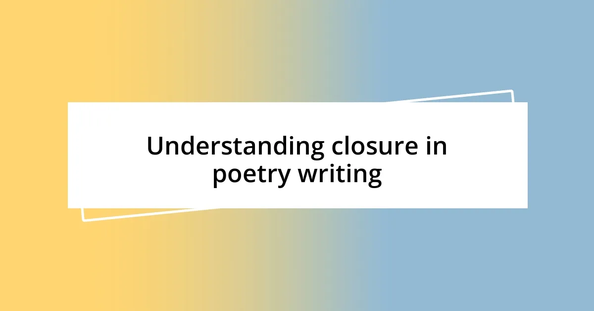 Understanding closure in poetry writing