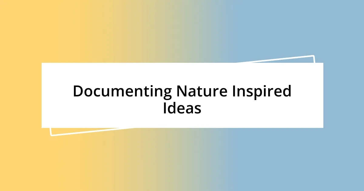 Documenting Nature Inspired Ideas