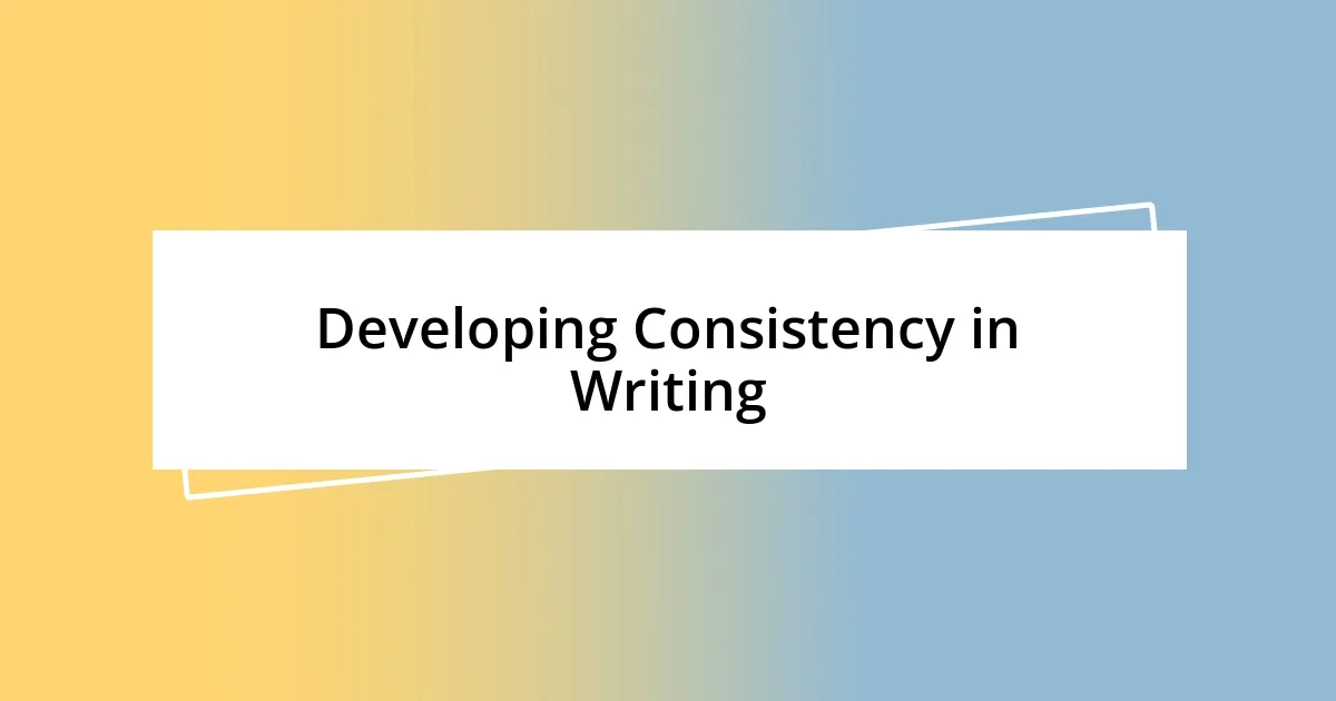 Developing Consistency in Writing