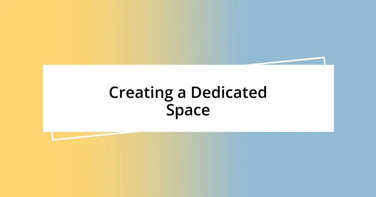 Creating a Dedicated Space