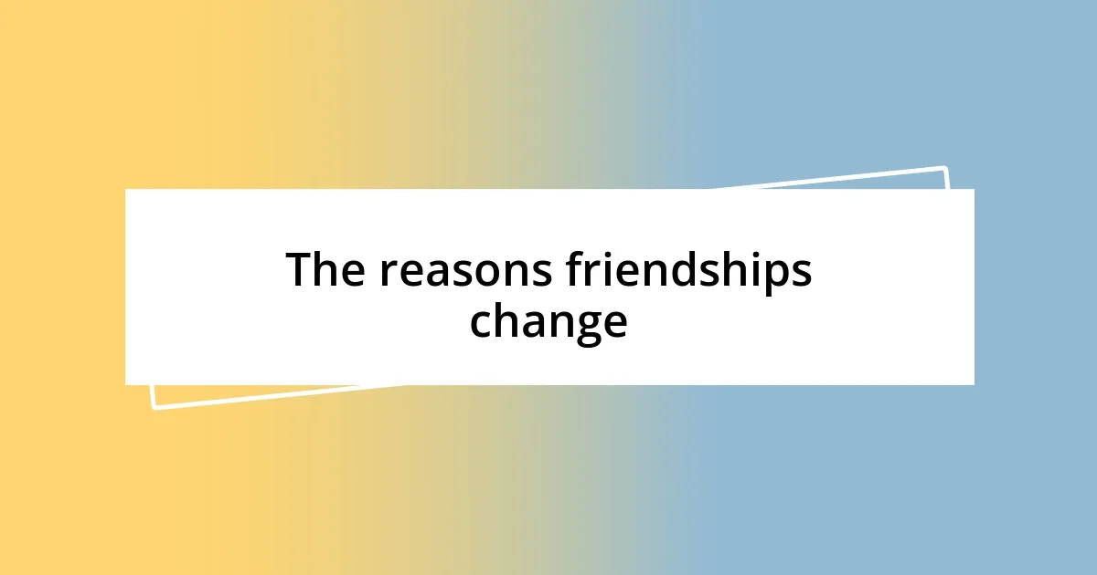 The reasons friendships change