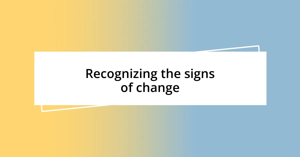 Recognizing the signs of change